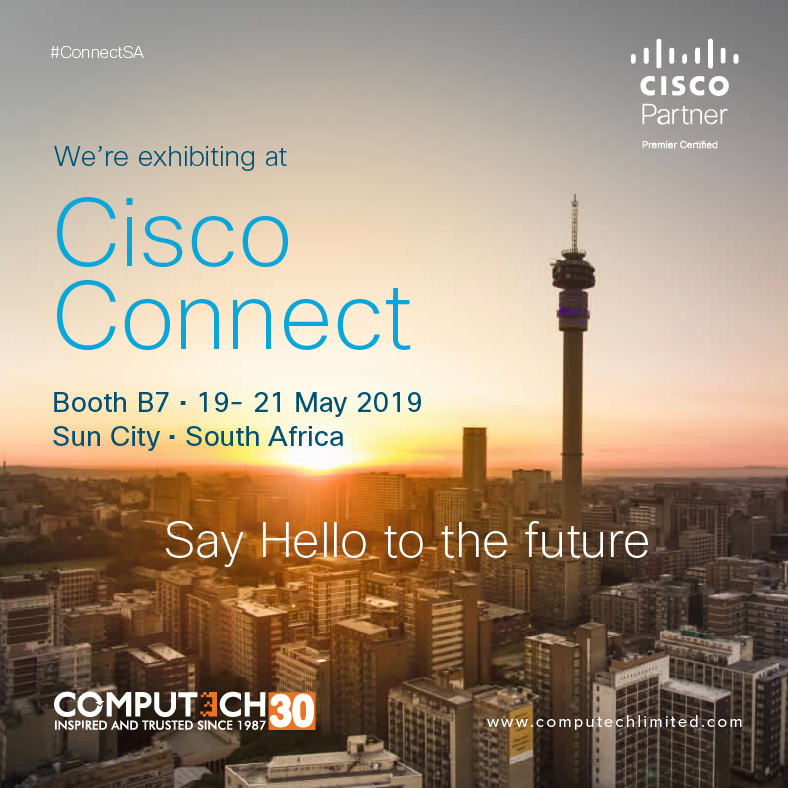Were exhibiting at Cisco Connect from the 19th to 21st of May in South Africa